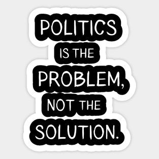 Politics is the Problem Sticker